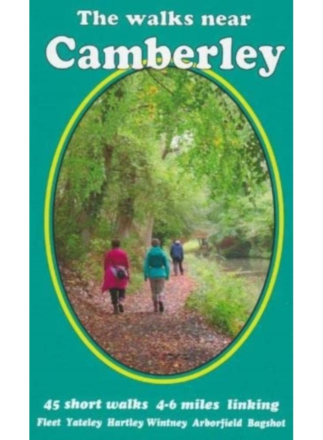 The walks near Camberley : 45 short walks 4-6 miles linking Fleet Yateley Hartley Wintney Arborfield Bagshot 