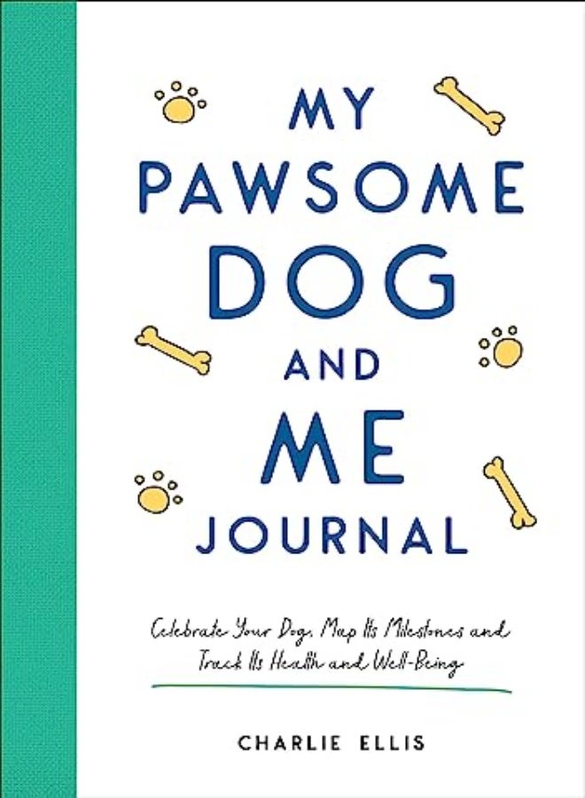 My Pawsome Dog and Me Journal: Celebrate Your Dog, Map Its Milestones and Track Its Health and Well- 