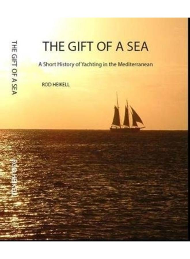 The Gift of a Sea : A short history of yachting in the Mediterranean 