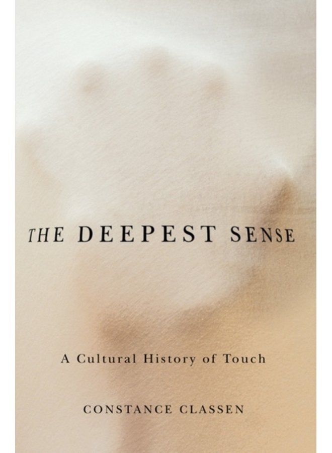 The Deepest Sense A Cultural History of Touch - Paperback