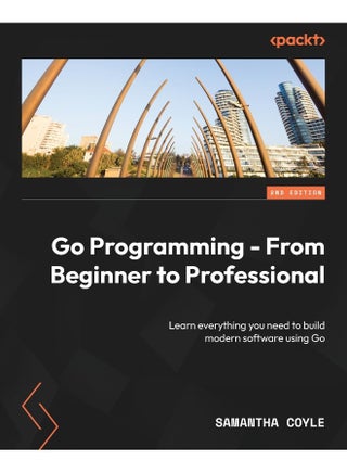 Packt Go Programming - From Beginner to Professional - Second Edition: Learn everything you need to build modern software using Go - pzsku/Z8C6FEEC1AD9BCA2B5E51Z/45/1748329288/70841799-eab5-41de-97b6-664514424177
