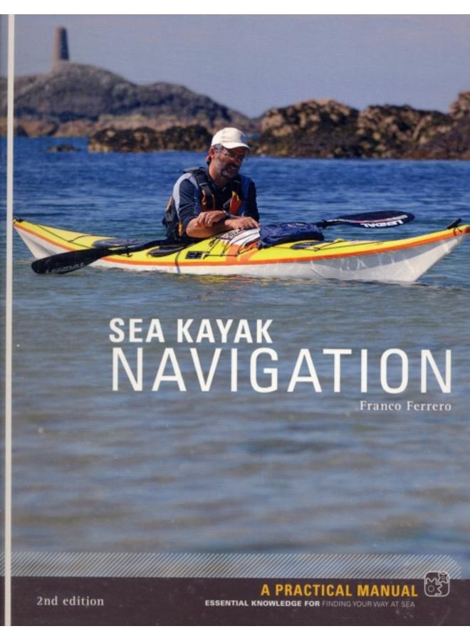 Sea Kayak Navigation : A Practical Manual, Essential Knowledge for Finding Your Way at Sea 