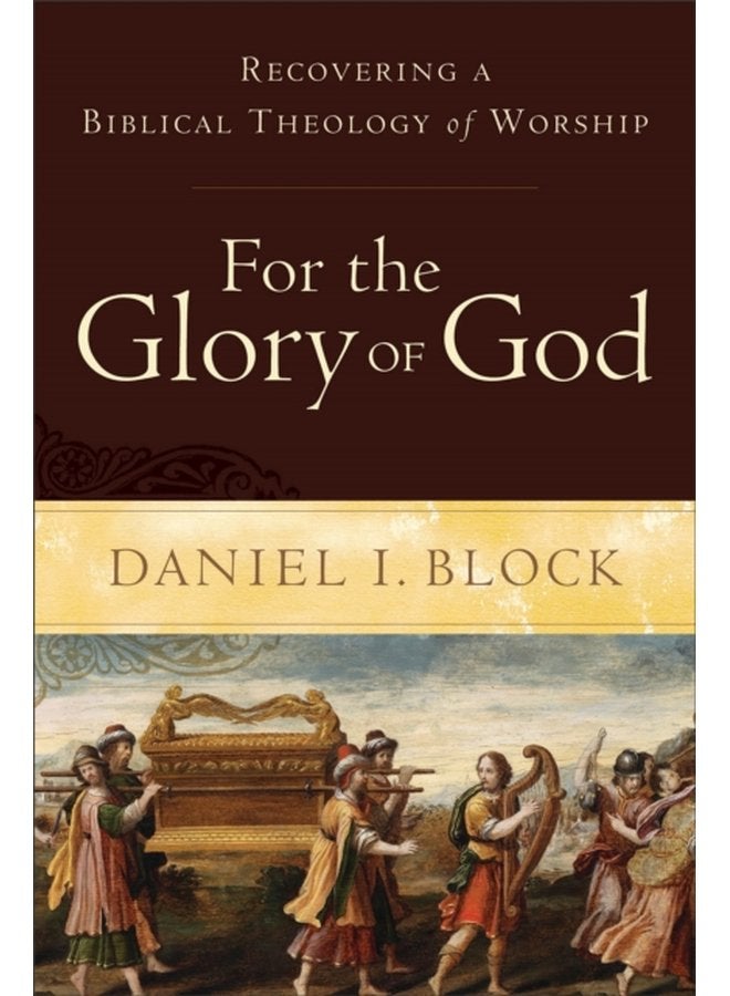 For the Glory of God Recovering a Biblical Theology of Worship - Paperback
