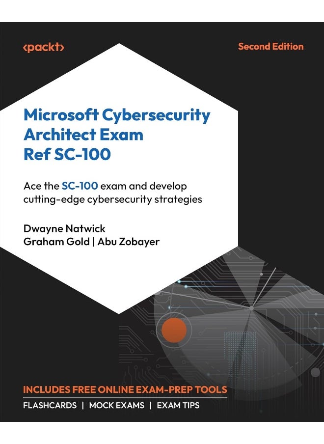 Microsoft Cybersecurity Architect Exam Ref SC-100 - Second Edition: Ace the SC-100 exam and develop cutting-edge cybersecurity strategies 
