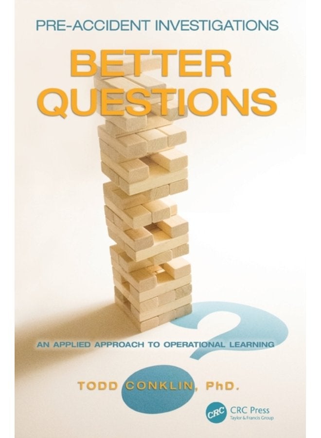 Pre Accident Investigations Better Questions An Applied Approach to Operational Learning - Paperback