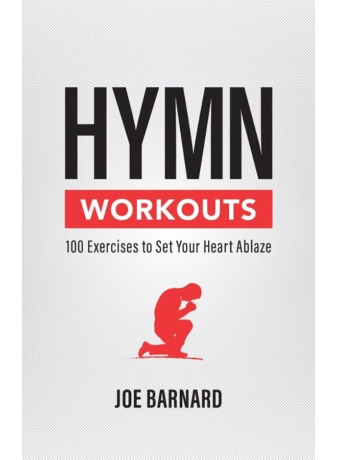 Hymn Workouts : 100 Exercises to Set Your Heart Ablaze 