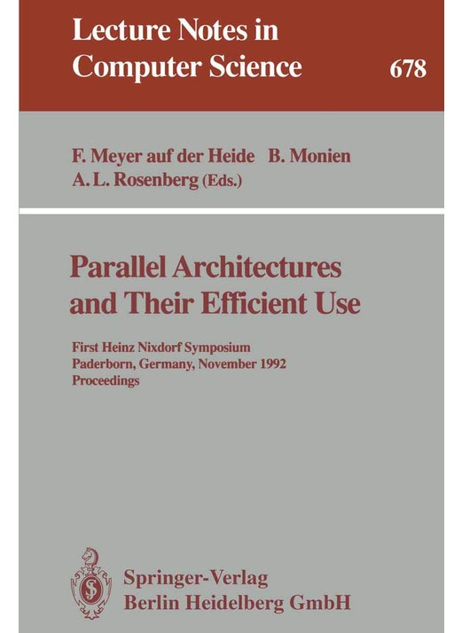 Parallel Architectures and Their Efficient Use: First Heinz Nixdorf Symposium, Paderborn, Germany, November 11-13, 1992. Proceedings