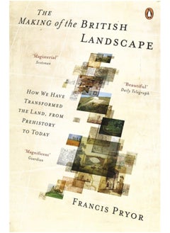 The Making of the British Landscape: How We Have Transformed the Land, from Prehistory to Today 