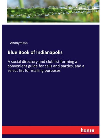 Blue Book of Indianapolis: A social directory and club list forming a convenient guide for calls and parties, and a select list for mailing purposes - pzsku/Z8C8199EAA727F8A5CD99Z/45/1749025402/0a341d3c-e053-4f30-ae49-75e2261d2594