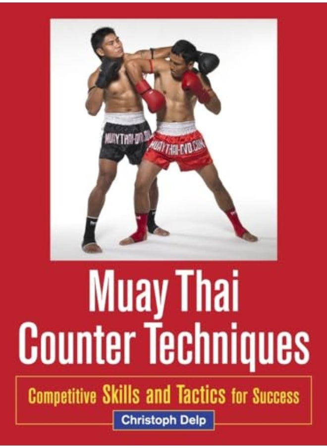 Muay Thai Counter Techniques Competitive Skills And Tactics For Success 