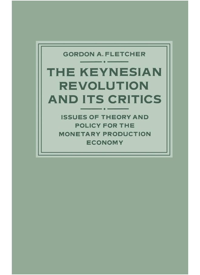 The Keynesian Revolution and its Critics: Issues of Theory and Policy for the Monetary Production Economy 