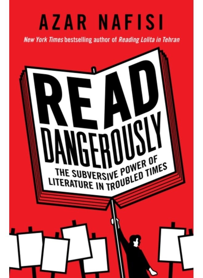 Read Dangerously The Subversive Power of Literature in Troubled Times - Hardback