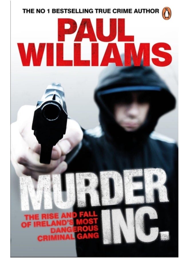 Murder Inc.: The Rise and Fall of Ireland's Most Dangerous Crim 
