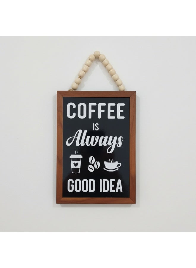 تبلوه خشبي بتصميم مميز بعبارة Coffee Is Always Good Idea بمقاس 17x21 مصنوع من خشب MDF أسباني فاخر بسماكة 10 ملم ليضفي الي منزلك جمال واناقة لمطبخك - Image 1