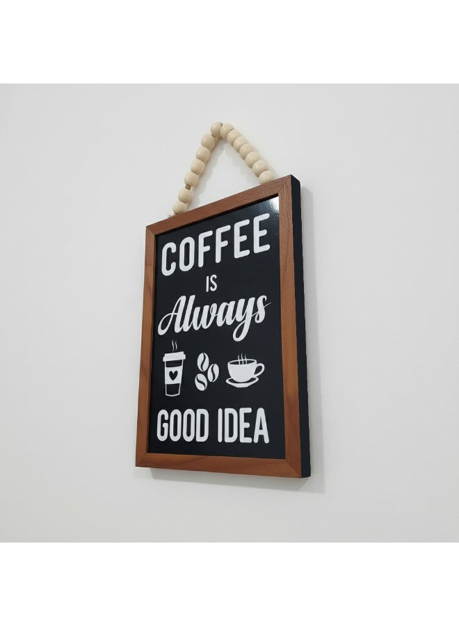 تبلوه خشبي بتصميم مميز بعبارة Coffee Is Always Good Idea بمقاس 17x21 مصنوع من خشب MDF أسباني فاخر بسماكة 10 ملم ليضفي الي منزلك جمال واناقة لمطبخك - Image 2