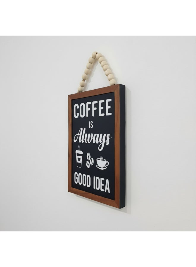 تبلوه خشبي بتصميم مميز بعبارة Coffee Is Always Good Idea بمقاس 17x21 مصنوع من خشب MDF أسباني فاخر بسماكة 10 ملم ليضفي الي منزلك جمال واناقة لمطبخك - Image 3