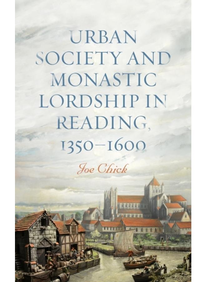 Urban Society and Monastic Lordship in Reading, 1350-1600 