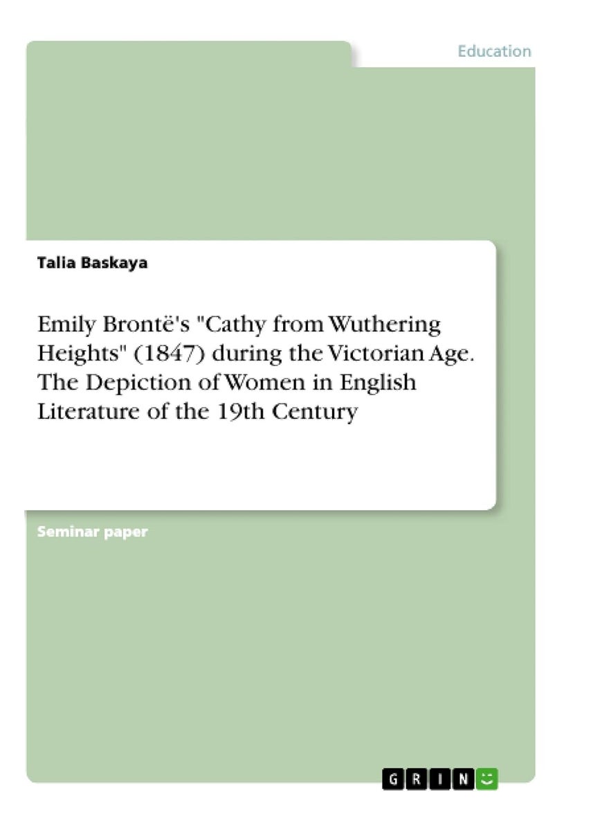Emily Brontë's "Cathy from Wuthering Heights" (1847) during the Victorian Age. The Depiction of Women in English Literature of the 19th Century 