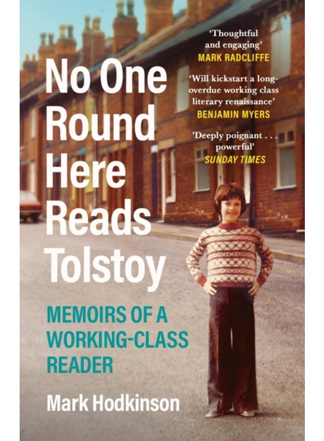 No One Round Here Reads Tolstoy : Memoirs of a Working-Class Reader 