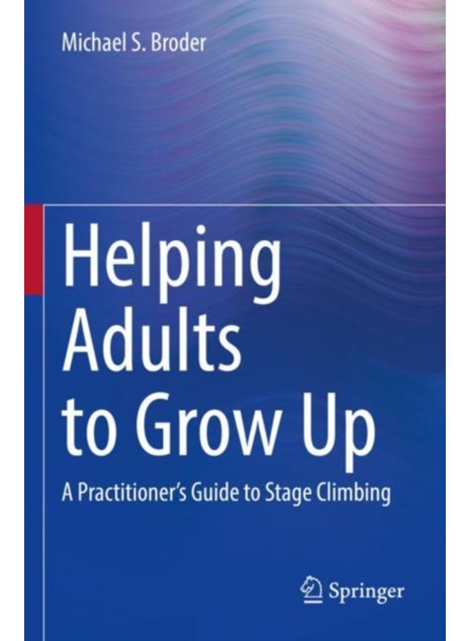 Helping Adults to Grow Up : A Practitioner's Guide to Stage Climbing 