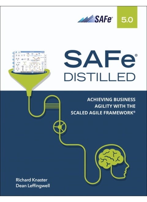 SAFe 5.0 Distilled : Achieving Business Agility with the Scaled Agile Framework