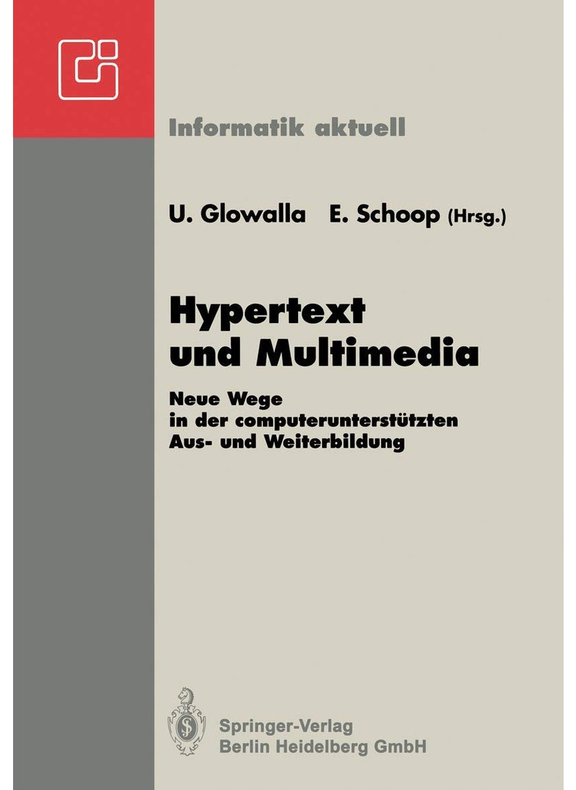 Hypertext und Multimedia: Neue Wege in der computerunterstützten Aus- und Weiterbildung GI-Symposium Schloß Rauischholzhausen Tagungsstätte der Universität Gießen 28.-30.4.1992 