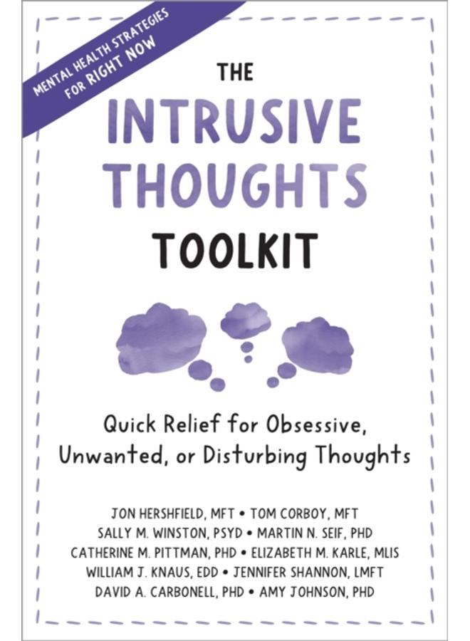 The Intrusive Thoughts Toolkit : Quick Relief for Obsessive, Unwanted, or Disturbing Thoughts