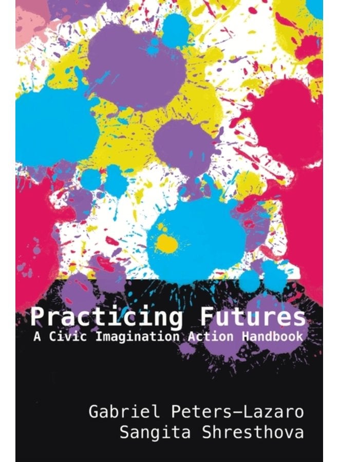 Practicing Futures A Civic Imagination Action Handbook 83 - Paperback