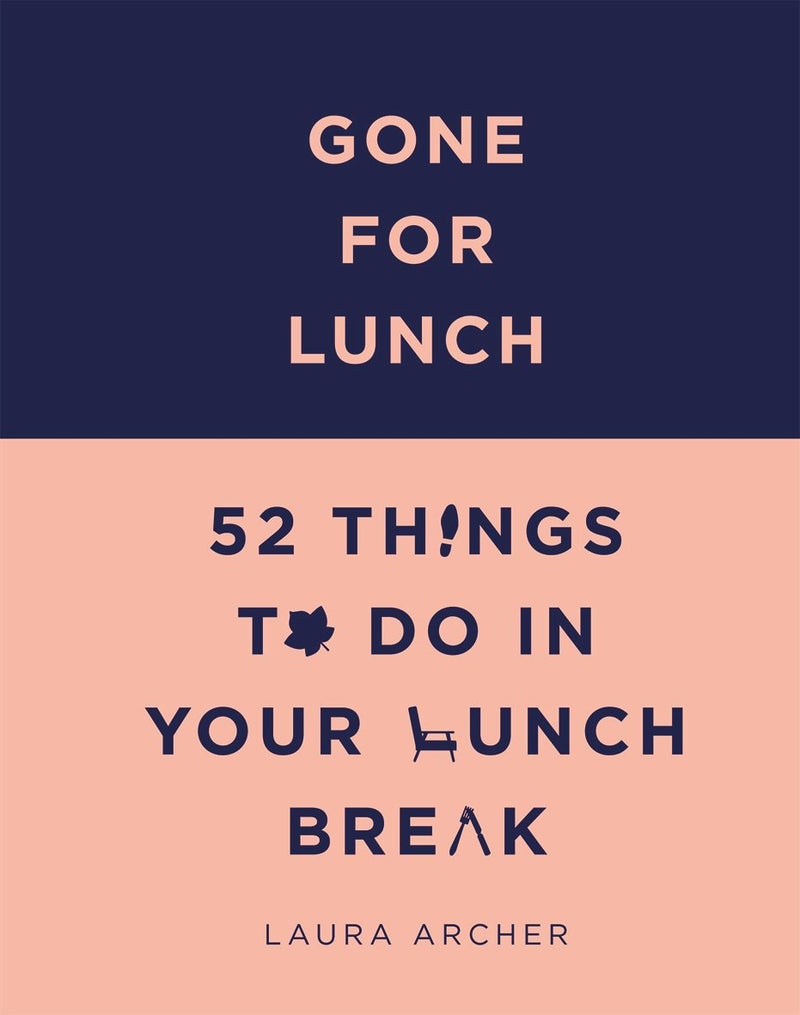 Quadrille Publishing Ltd Gone For Lunch: 52 Things To Do in Your Lunch Break 