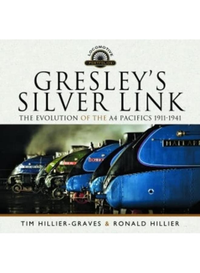 Gresley's Silver Link : The Evolution of the A4 Pacifics 1911-1941