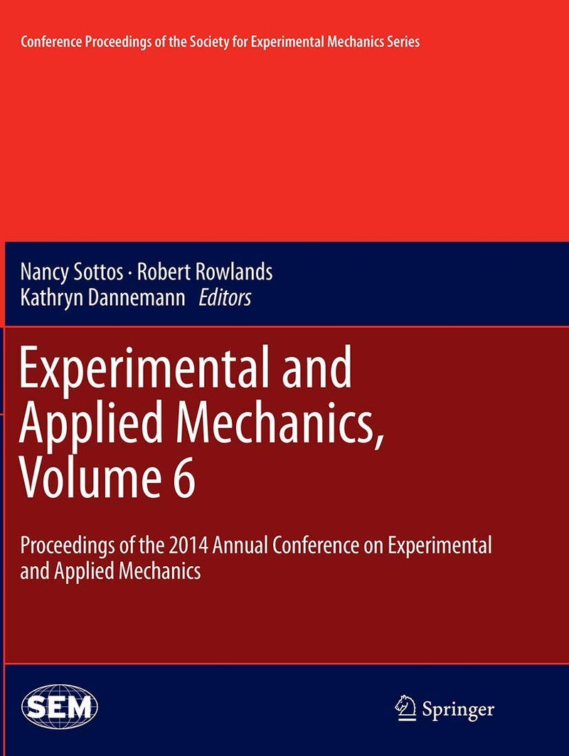 Experimental and Applied Mechanics, Volume 6: Proceedings of the 2014 Annual Conference on Experimental and Applied Mechanics