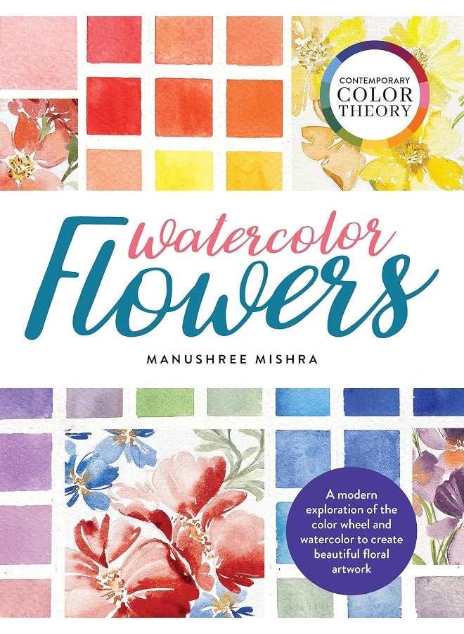 Contemporary Color Theory: Watercolor Flowers: A modern exploration of the color wheel and watercolor to create beautiful floral artwork  - Image 1