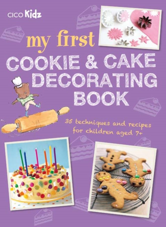 My First Cookie & Cake Decorating Book : 35 Techniques and Recipes for Children Aged 7-Plus 