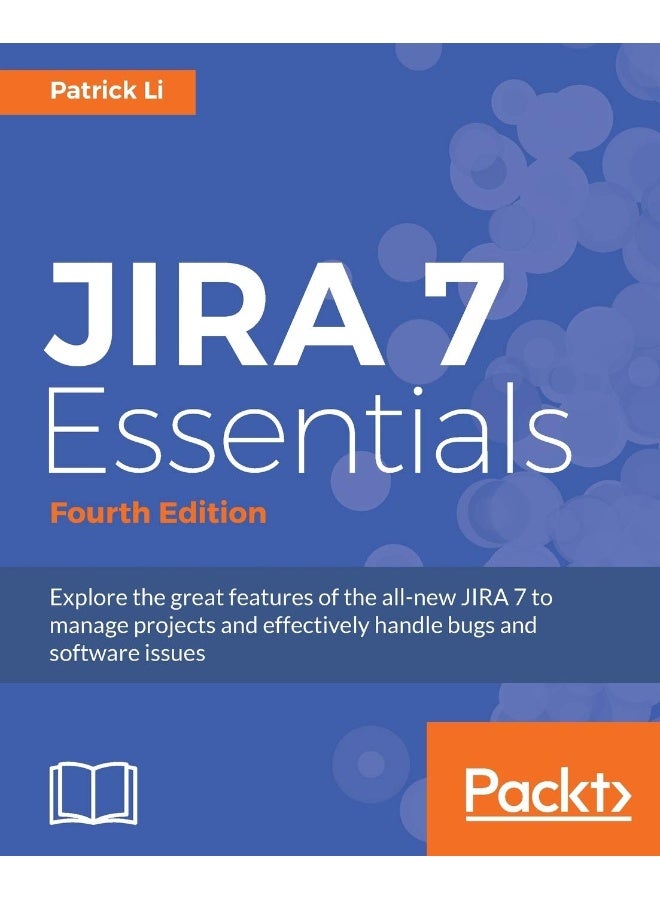 Packt JIRA 7 Essentials - Fourth Edition: Explore the great features of the all-new JIRA 7 to manage projects and effectively handle bugs and software issues