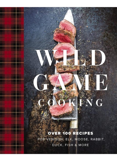 Wild Game Cooking: Over 100 Recipes for Venison, Elk, Moose, Rabbit,