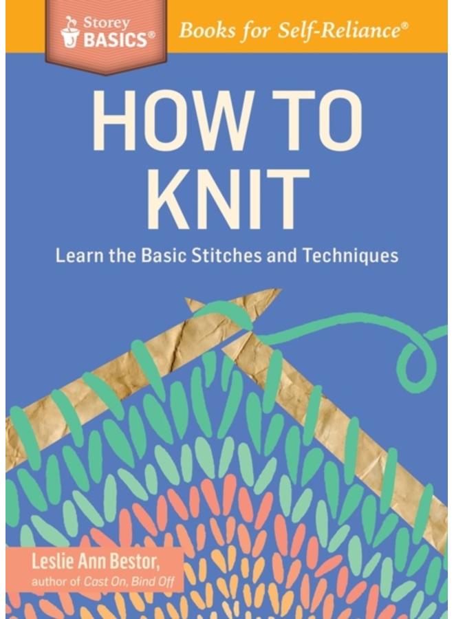 How to Knit : Learn the Basic Stitches and Techniques. A Storey BASICS?? Title