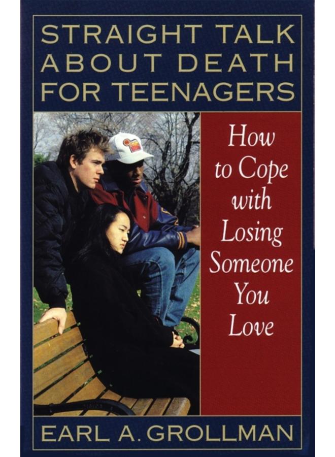 Straight Talk about Death for Teenagers : How to Cope with Losing Someone You Love 