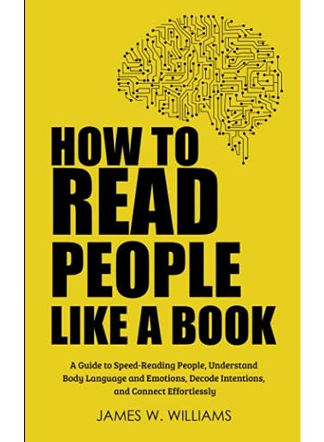 How To Read People Like A Book A Guide To Speedreading People Understand Body Language And Emotio By Williams, James W Paperback 