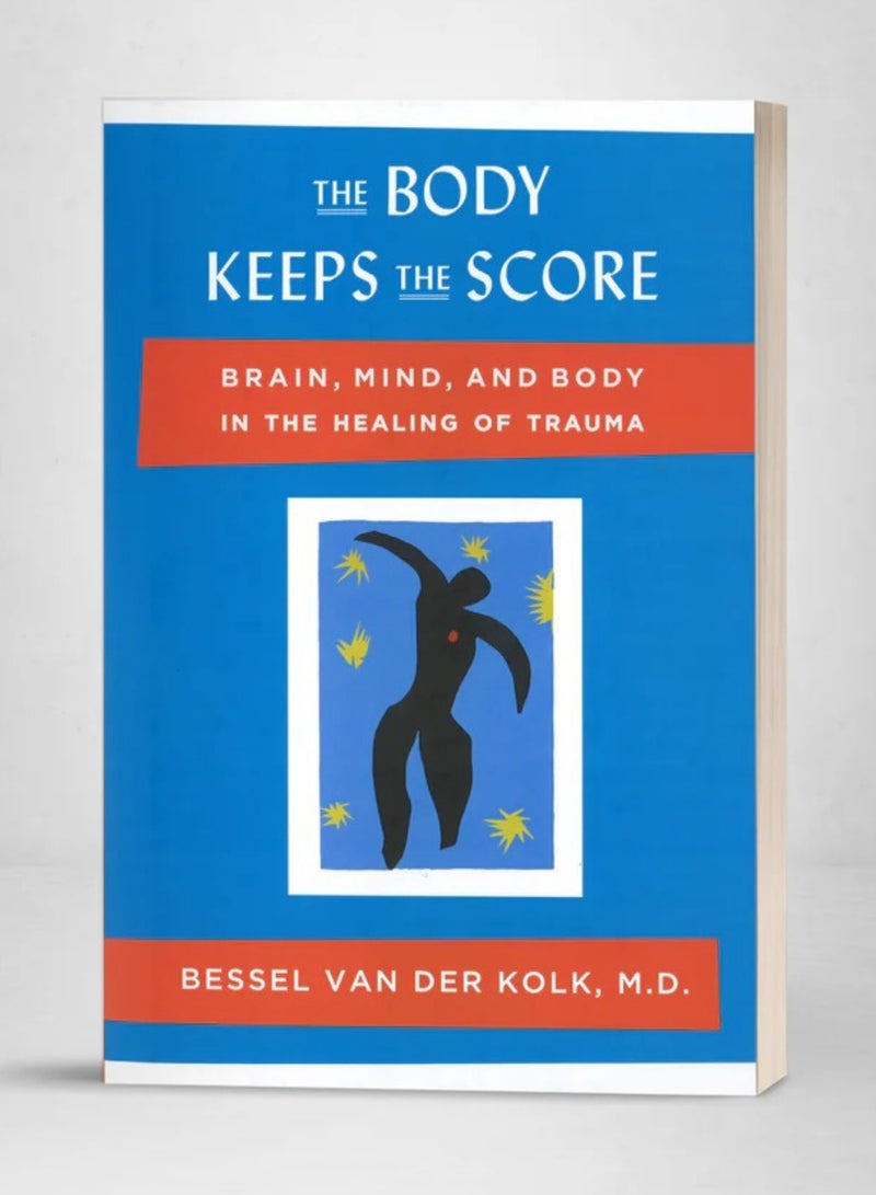 The Body Keeps The Score, Brain, Mind, and Body In The Healing of Trauma _by Bessel Van Der Kolk