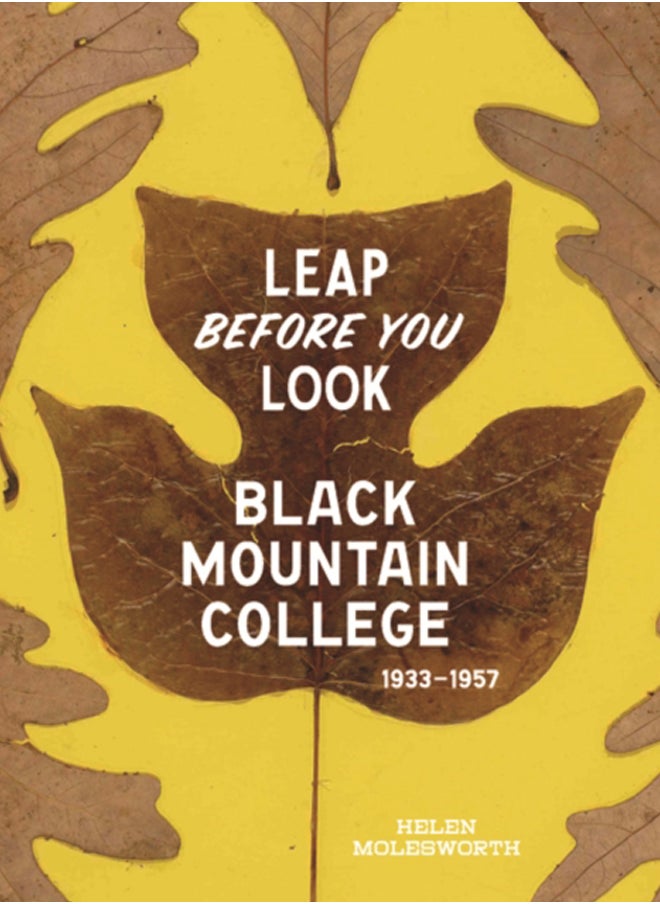 Leap Before You Look : Black Mountain College 1933-1957 
