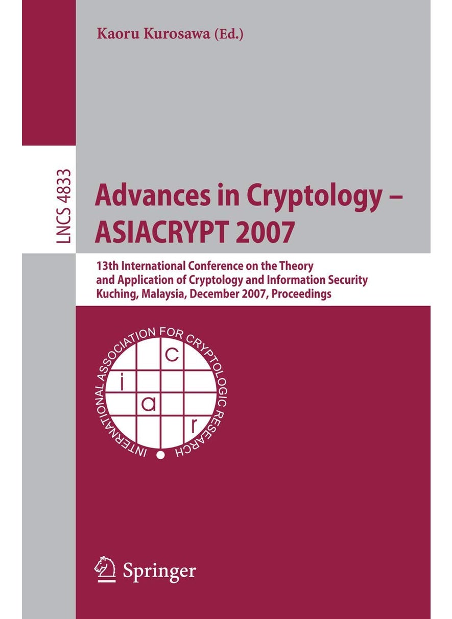 Advances in Cryptology - Asiacrypt 2007: 13th International Conference on the Theory and Application of Cryptology and Information Security, Kuching, Malaysia, December 2-6, 2007, Proceedings: 4833 