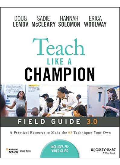 Teach Like A Champion Field Guide 30 A Practical Resource To Make The 63 Techniques Your Own 