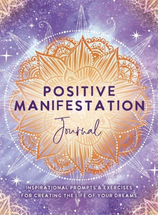Positive Manifestation Journal : Inspirational Prompts & Exercises for Creating the Life of Your Dreams 