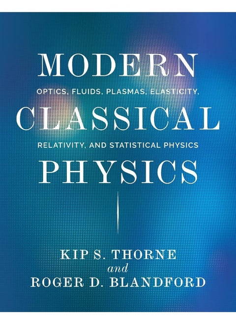 Modern Classical Physics: Optics, Fluids, Plasmas, Elasticity, Relativity, and Statistical Physics