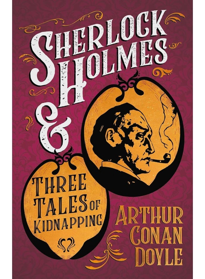 Sherlock Holmes and Three Tales of Kidnapping;A Collection of Short Mystery Stories - With Original Illustrations by Sidney Paget & Charles R. Macauley 