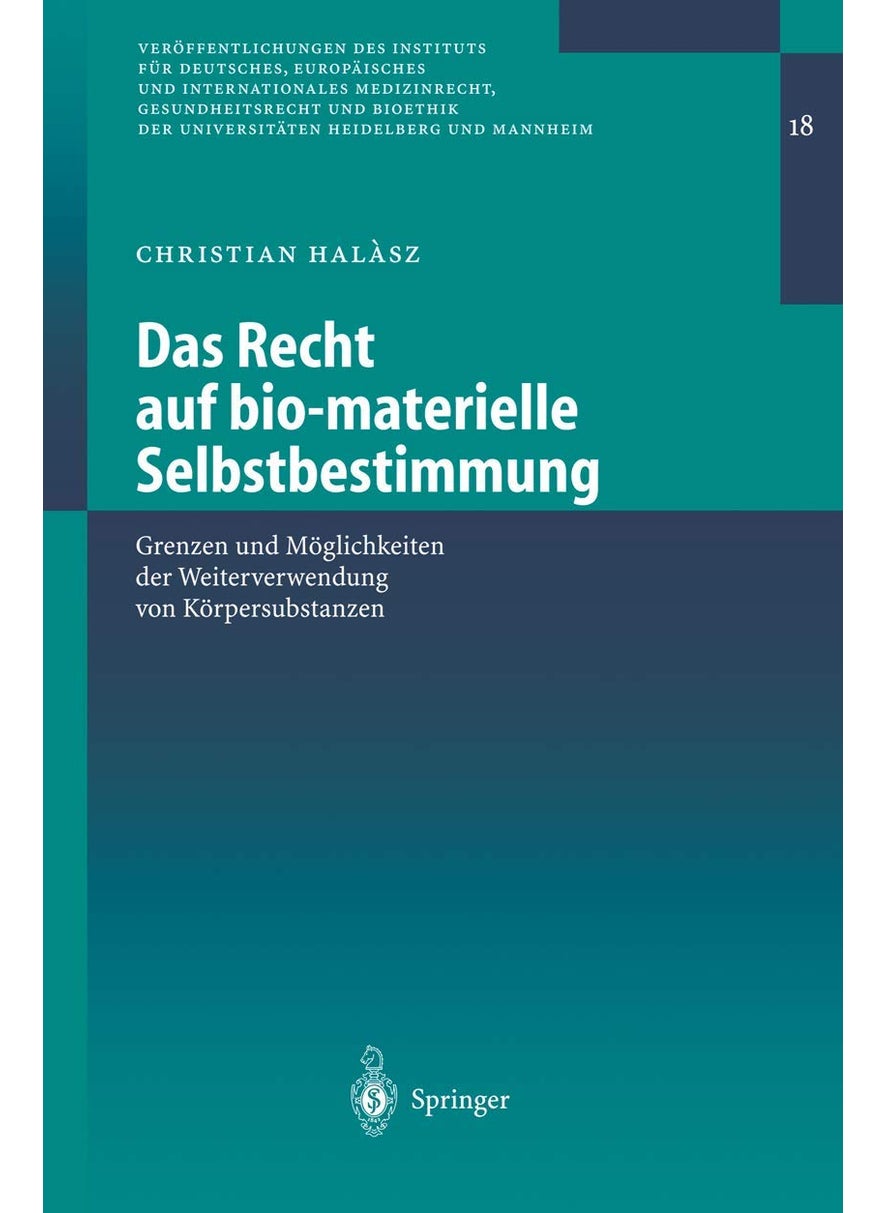 Das Recht auf bio-materielle Selbstbestimmung: Grenzen und Möglichkeiten der Weiterverwendung von Körpersubstanzen 