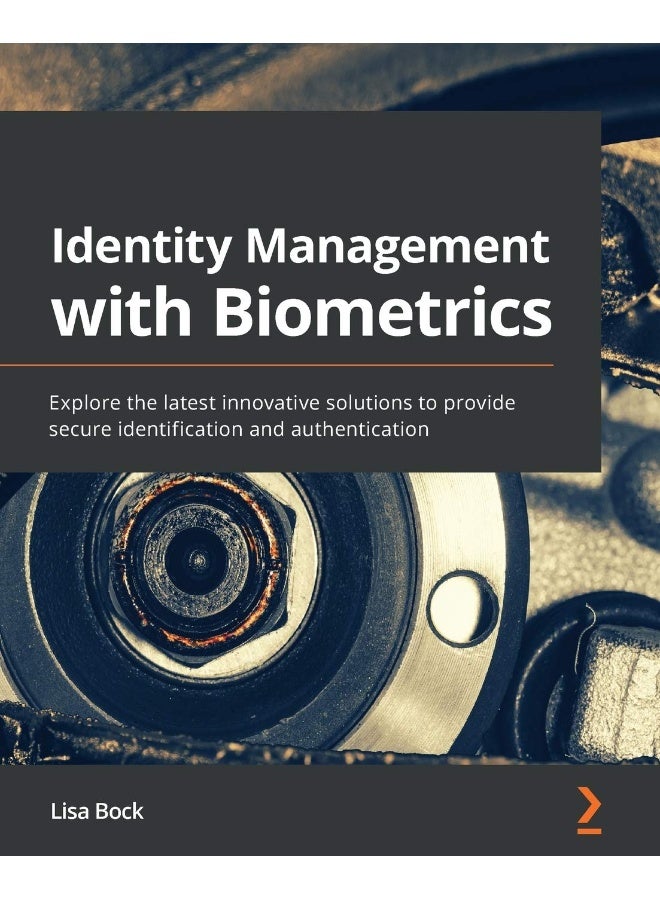 Identity Management with Biometrics: Explore the latest innovative solutions to provide secure identification and authentication