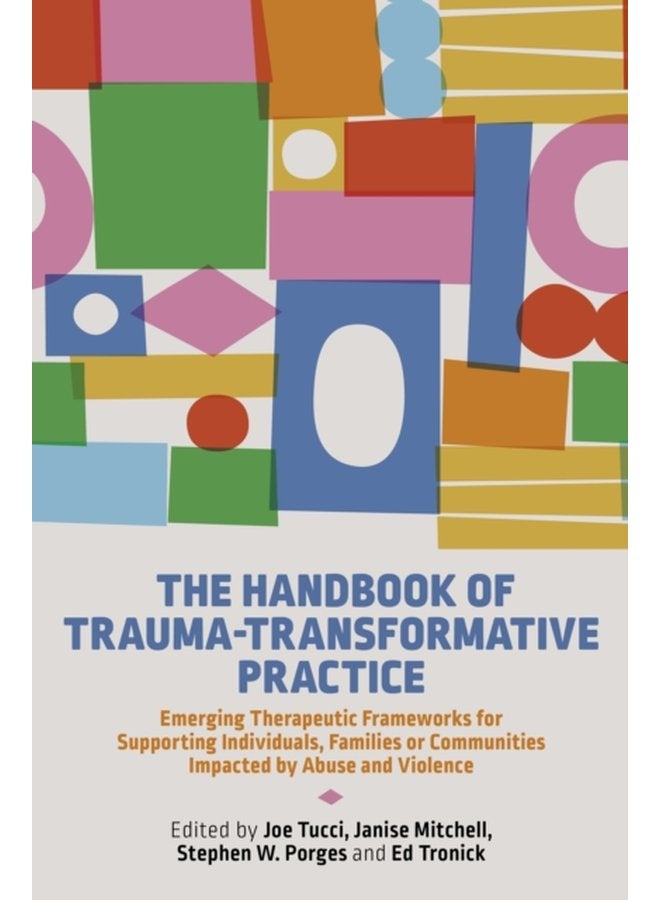 The Handbook of Trauma Transformative Practice Emerging Therapeutic Frameworks for Supporting Individuals Families or Communities Impacted by Abuse and Violence - Paperback