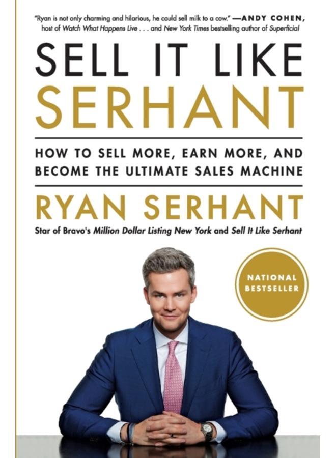 Sell It Like Serhant : How to Sell More, Earn More, and Become the Ultimate Sales Machine 