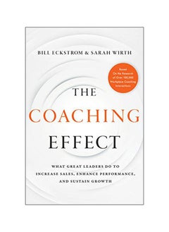 The Coaching Effect: What Great Leaders Do To Increase Sales, Enhance Performance, And Sustain Growth